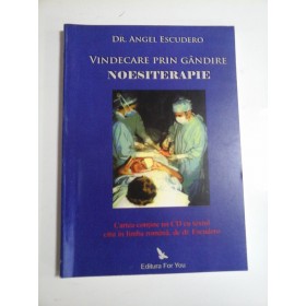VINDECARE PRIN GANDIRE NOESITERAPIE - DR. ANGEL ESCUDERO - fara CD